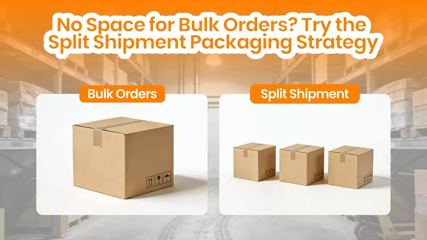 No Space for Bulk Orders? Try the Split Shipment Packaging Strategy
