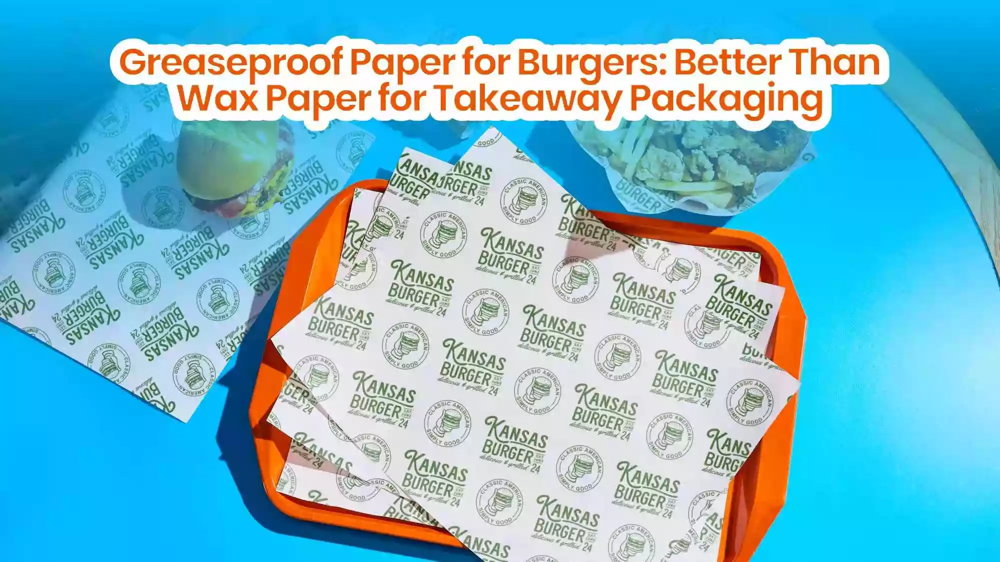 Greaseproof Paper for Burgers: Better Than Wax Paper for Takeaway Packaging