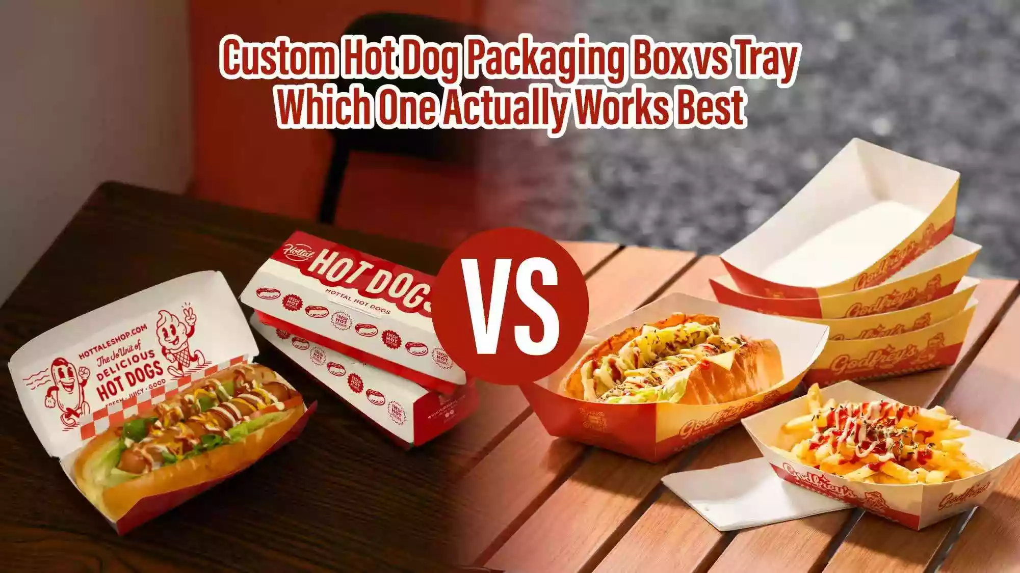 Custom Hot Dog Packaging: Box vs Tray — Which One Actually Works Best?