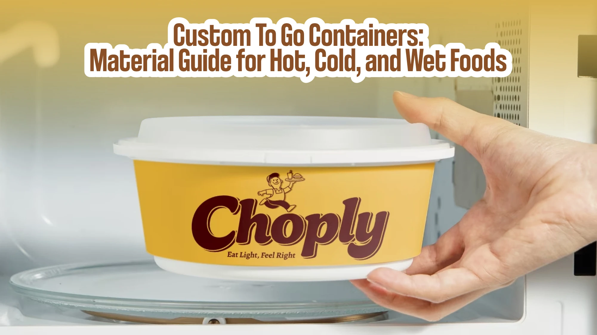 Custom To Go Containers: Material Guide for Hot, Cold, and Wet Foods